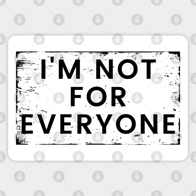 I'm Not for Everyone. Funny Sarcastic Anti Social Quote for Those that Just Dont Give A Fuck What People Think. Magnet by That Cheeky Tee